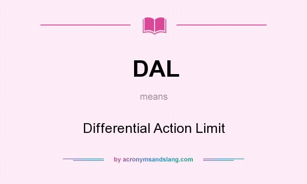 What does DAL mean? It stands for Differential Action Limit