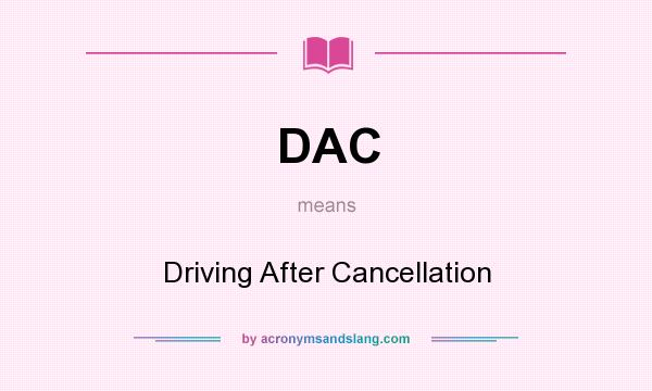 What does DAC mean? It stands for Driving After Cancellation