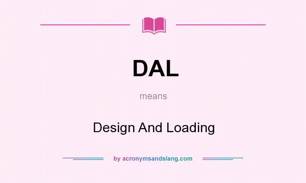 What does DAL mean? It stands for Design And Loading