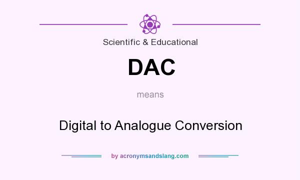 What does DAC mean? It stands for Digital to Analogue Conversion
