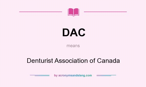 What does DAC mean? It stands for Denturist Association of Canada
