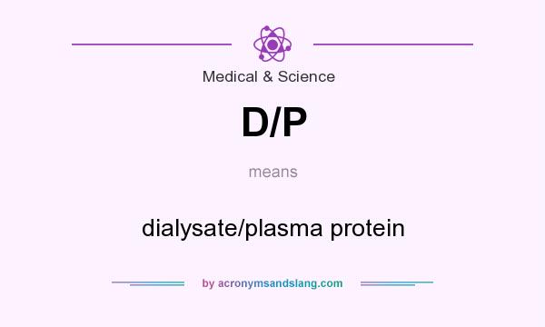 What does D/P mean? It stands for dialysate/plasma protein