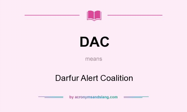 What does DAC mean? It stands for Darfur Alert Coalition