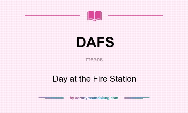 What does DAFS mean? It stands for Day at the Fire Station