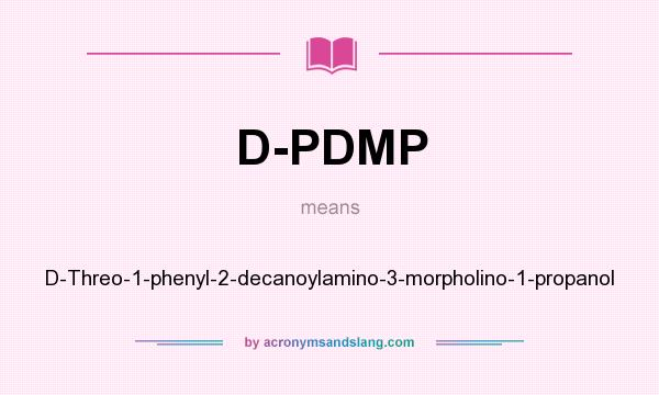 What does D-PDMP mean? It stands for D-Threo-1-phenyl-2-decanoylamino-3-morpholino-1-propanol
