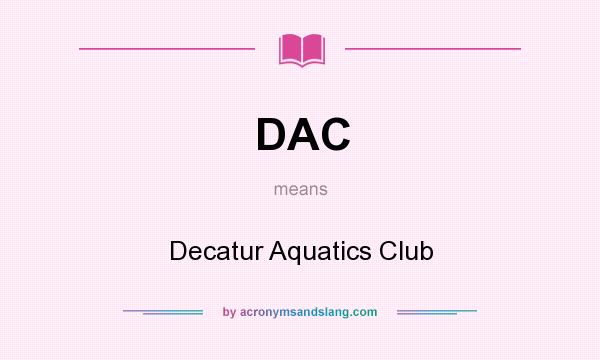 What does DAC mean? It stands for Decatur Aquatics Club