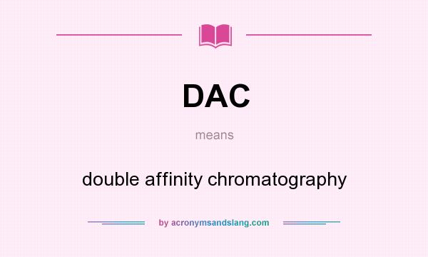 What does DAC mean? It stands for double affinity chromatography