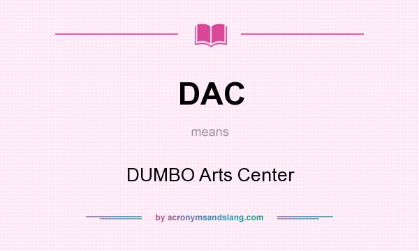 What does DAC mean? It stands for DUMBO Arts Center
