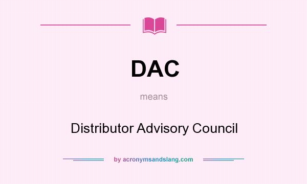 What does DAC mean? It stands for Distributor Advisory Council