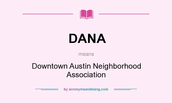 What does DANA mean? It stands for Downtown Austin Neighborhood Association