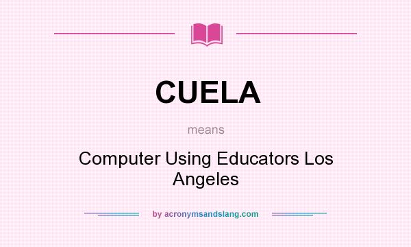 What does CUELA mean? It stands for Computer Using Educators Los Angeles