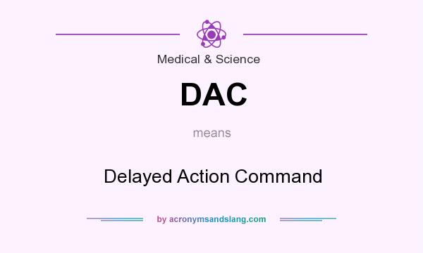 What does DAC mean? It stands for Delayed Action Command