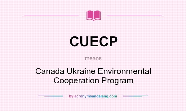 What does CUECP mean? It stands for Canada Ukraine Environmental Cooperation Program