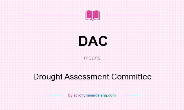 What does DAC mean? It stands for Drought Assessment Committee