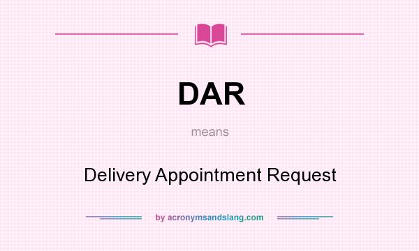 What does DAR mean? It stands for Delivery Appointment Request