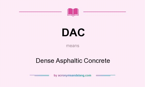 What does DAC mean? It stands for Dense Asphaltic Concrete