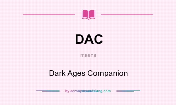 What does DAC mean? It stands for Dark Ages Companion