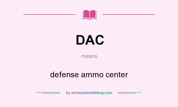 What does DAC mean? It stands for defense ammo center