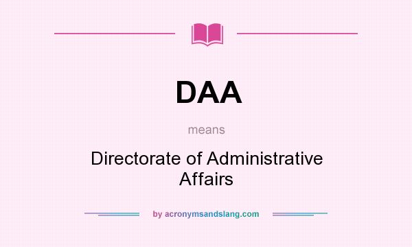 What does DAA mean? It stands for Directorate of Administrative Affairs