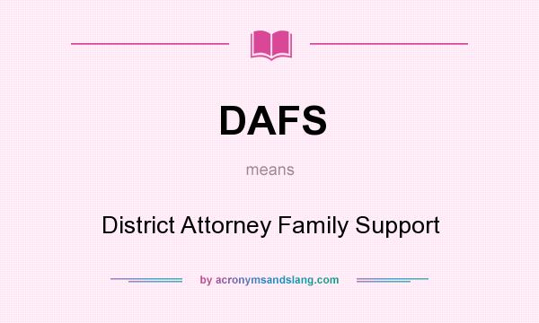What does DAFS mean? It stands for District Attorney Family Support