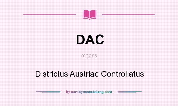 What does DAC mean? It stands for Districtus Austriae Controllatus