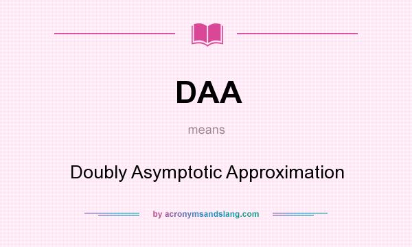 What does DAA mean? It stands for Doubly Asymptotic Approximation