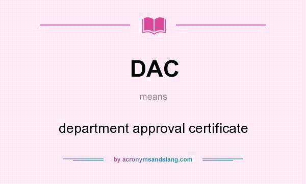 What does DAC mean? It stands for department approval certificate