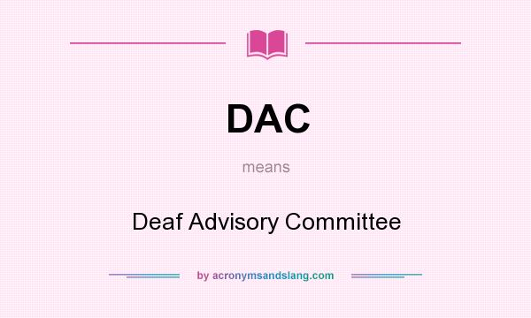 What does DAC mean? It stands for Deaf Advisory Committee