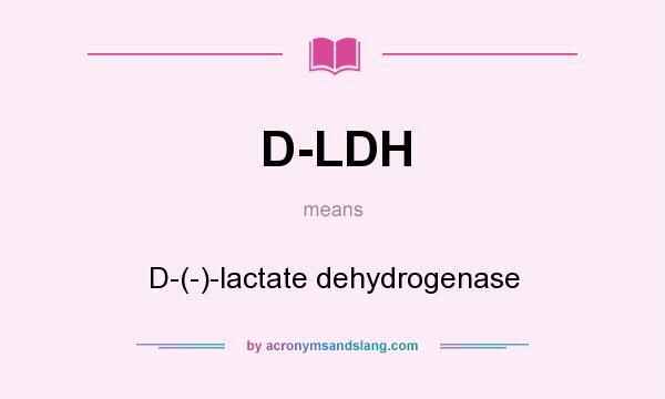 What does D-LDH mean? It stands for D-(-)-lactate dehydrogenase