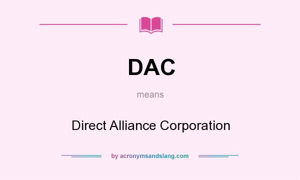 What does DAC mean? It stands for Direct Alliance Corporation