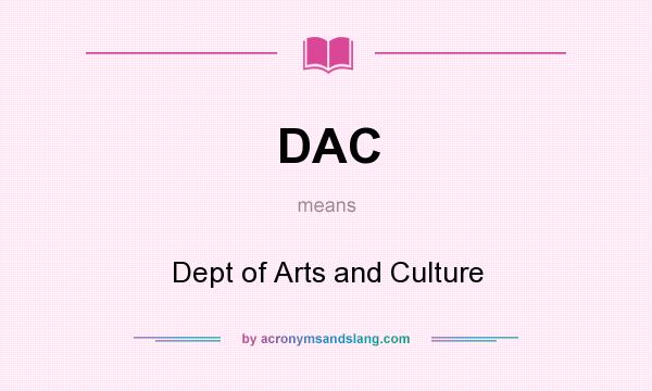 What does DAC mean? It stands for Dept of Arts and Culture
