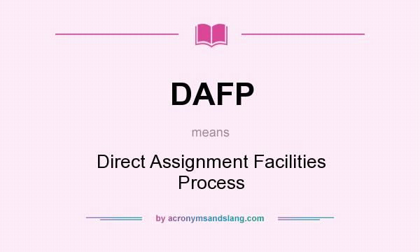 What does DAFP mean? It stands for Direct Assignment Facilities Process