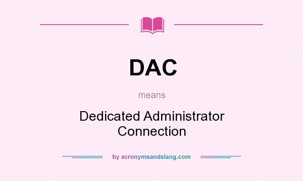 What does DAC mean? It stands for Dedicated Administrator Connection