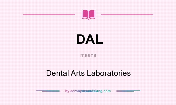 What does DAL mean? It stands for Dental Arts Laboratories