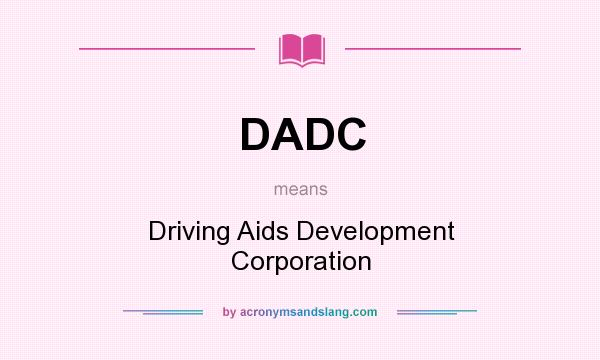 What does DADC mean? It stands for Driving Aids Development Corporation