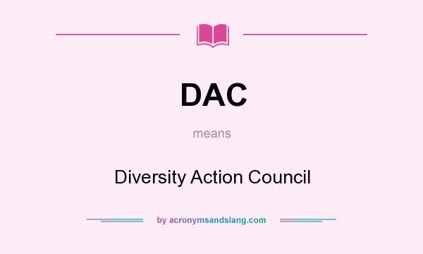 What does DAC mean? It stands for Diversity Action Council