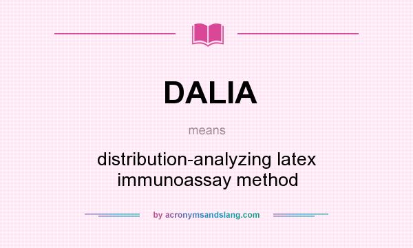 What does DALIA mean? It stands for distribution-analyzing latex immunoassay method