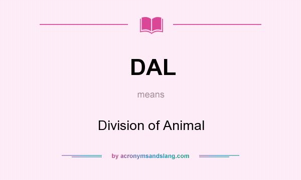 What does DAL mean? It stands for Division of Animal