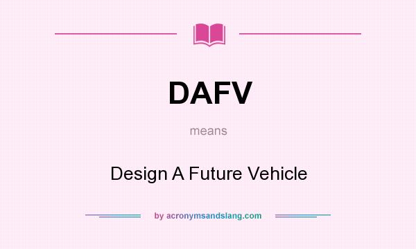 What does DAFV mean? It stands for Design A Future Vehicle