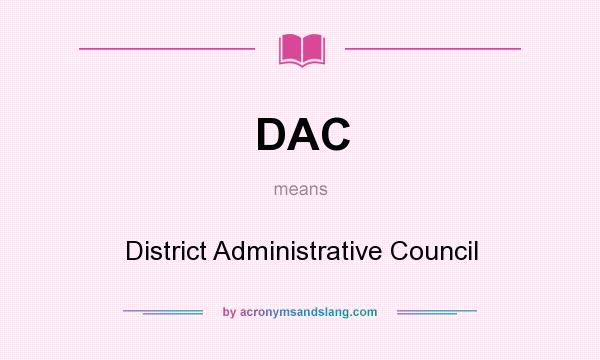 What does DAC mean? It stands for District Administrative Council
