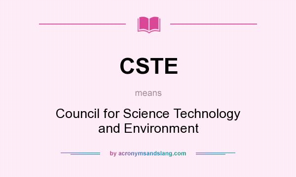 What does CSTE mean? It stands for Council for Science Technology and Environment