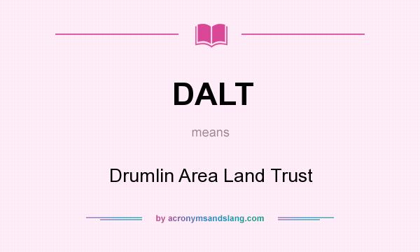 What does DALT mean? It stands for Drumlin Area Land Trust