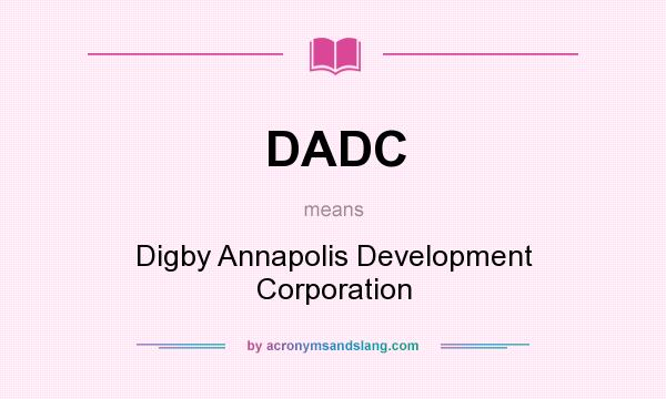 What does DADC mean? It stands for Digby Annapolis Development Corporation