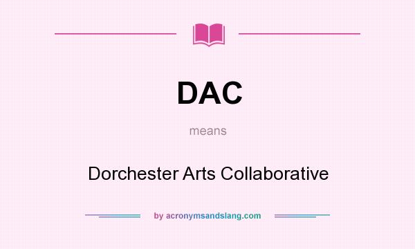What does DAC mean? It stands for Dorchester Arts Collaborative