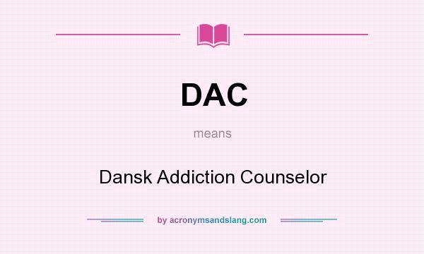 What does DAC mean? It stands for Dansk Addiction Counselor