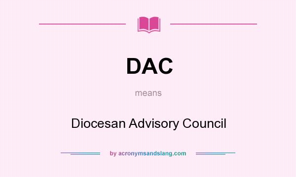 What does DAC mean? It stands for Diocesan Advisory Council
