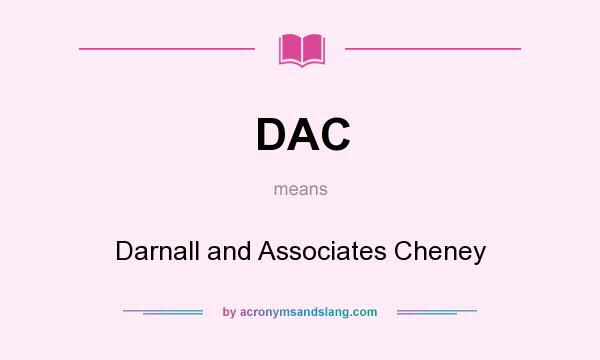 What does DAC mean? It stands for Darnall and Associates Cheney
