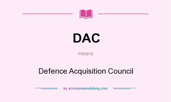 What does DAC mean? It stands for Defence Acquisition Council
