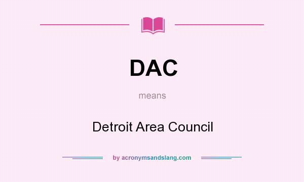 What does DAC mean? It stands for Detroit Area Council