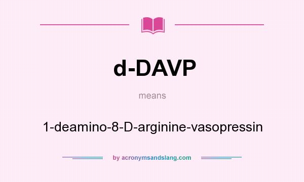 What does d-DAVP mean? It stands for 1-deamino-8-D-arginine-vasopressin